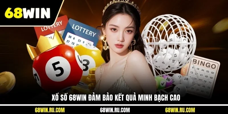 Xổ số 68WIN đảm bảo kết quả minh bạch cao